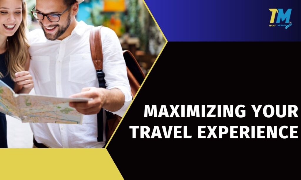 Maximizing Your Travel Experience