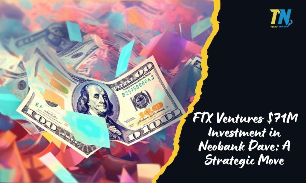 FTX Ventures $71M Investment in Neobank Dave: A Strategic Move