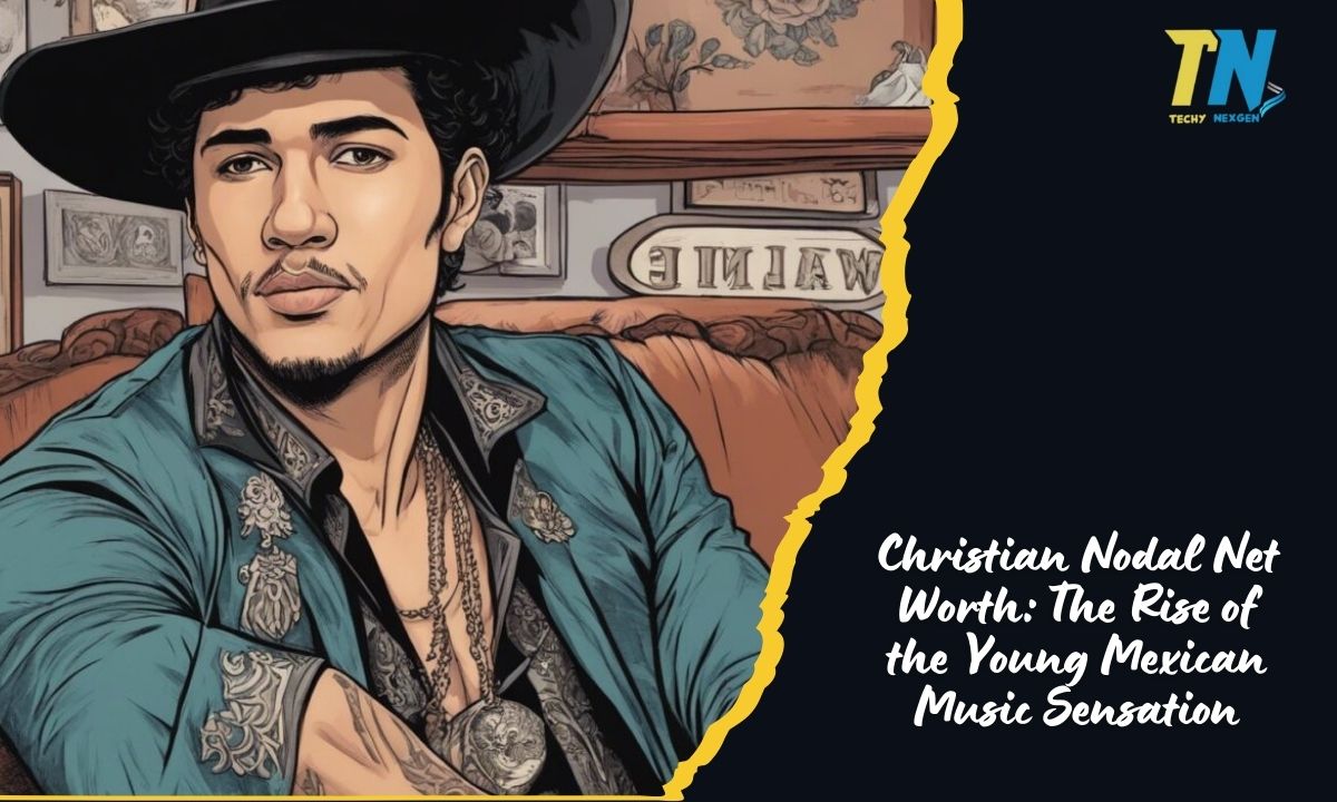 Christian Nodal Net Worth: The Rise of the Young Mexican Music Sensation