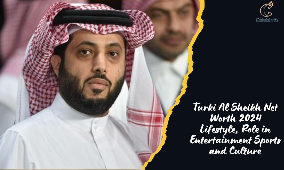 Turki Al Sheikh Net Worth 2024 Lifestyle, Role in Entertainment Sports and Culture